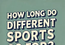 How Long Do Different Sports Go For?